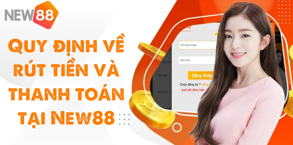 Quy định về rút tiền và thanh toán tại New88