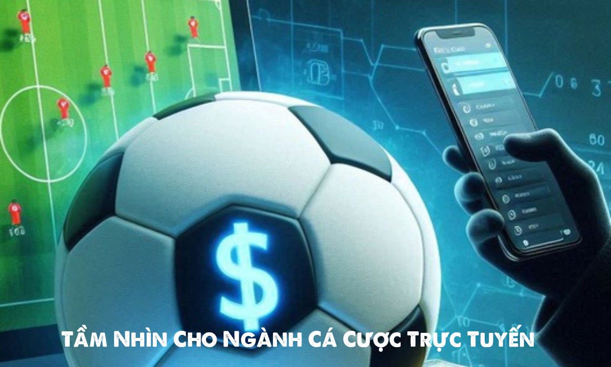 Tầm Nhìn Cho Ngành Cá Cược Trực Tuyến